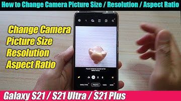 Galaxy S21/Ultra/Plus: How to Change Camera Picture Size / Resolution / Aspect Ratio