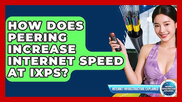 How Does Peering Increase Internet Speed At IXPs? - Internet Infrastructure Explained