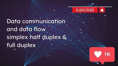 Lec-2: Data communication || data flow simplex, half duplex & Full duplex