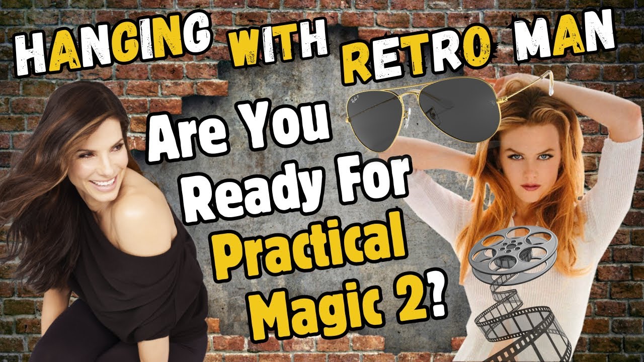 Are You Ready For Practical Magic 2? - Hanging With Retro Man - YouTube