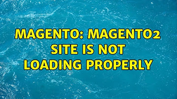 Magento: Magento2 site is not loading properly (2 Solutions!!)