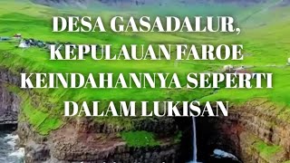 DESA GASADALUR,  KEPULAUAN FAROE KEINDAHANNYA SEPERTI DALAM LUKISAN 