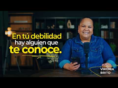 En tú debilidad hay alguien que te conoce | Comenzando tu día con Dios | Pastora Virginia Brito