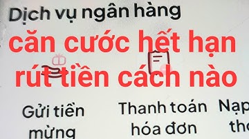 có rút được tiền ngân hàng khi căn cước hết hạn không