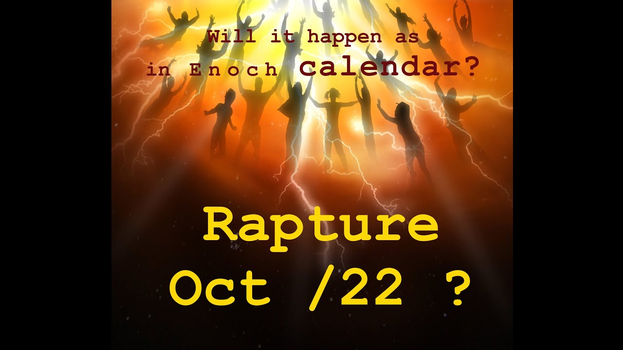 Enoch Calendar 22 October rapture?