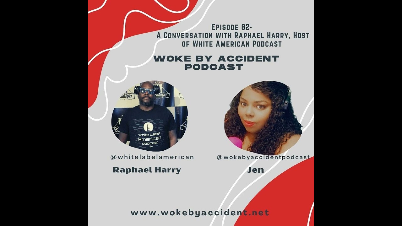 Woke By Accident Podcast- Episode 82- Guest, Raphael Harry