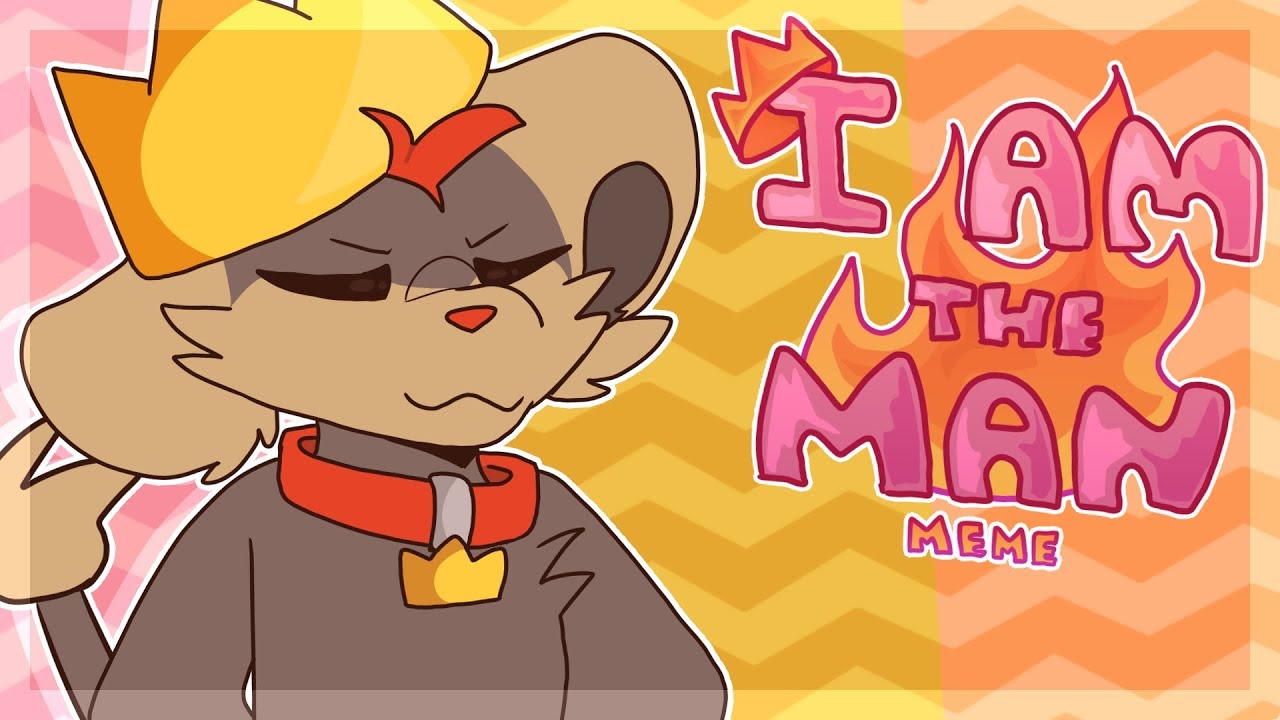 I am the Man [Animation Meme] - YouTube