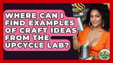 Where Can I Find Examples of Craft Ideas from The Upcycle Lab? - The Upcycle Lab