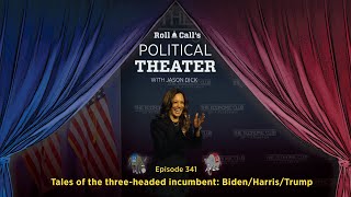 Political Theater 341: Tales of the three-headed incumbent: Biden/Harris/Trump