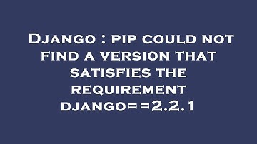 Django : pip could not find a version that satisfies the requirement django==2.2.1