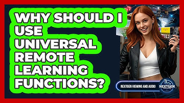 Why Should I Use Universal Remote Learning Functions? - NextGen Viewing and Audio