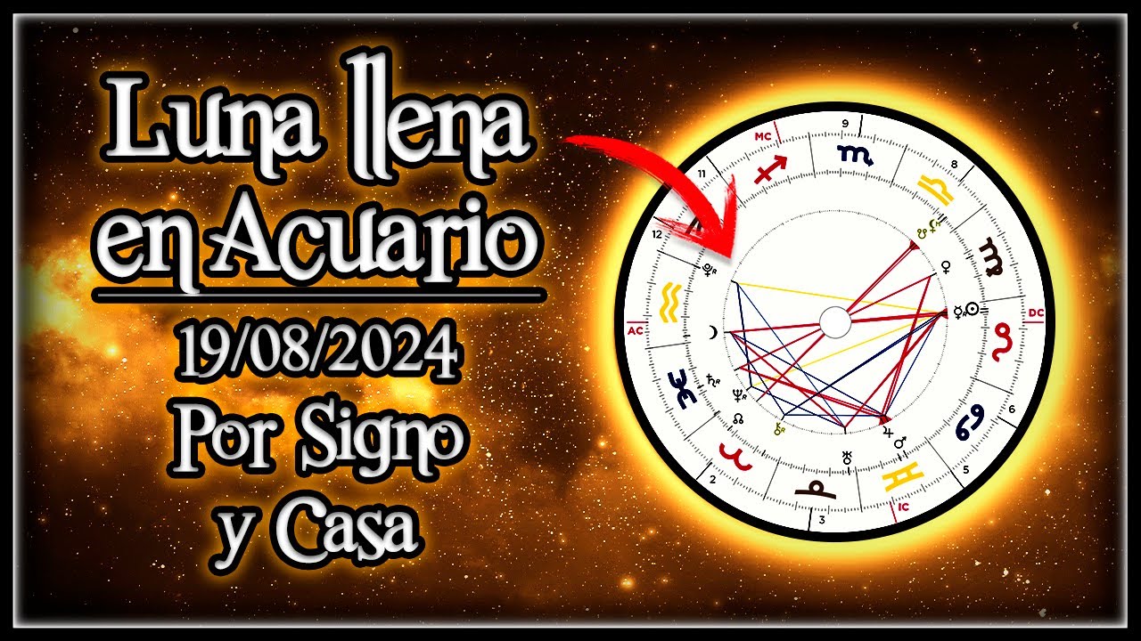[ANÁLISIS COMPLETO] Luna llena en Acuario ♒ (Por Signo y Casa ...