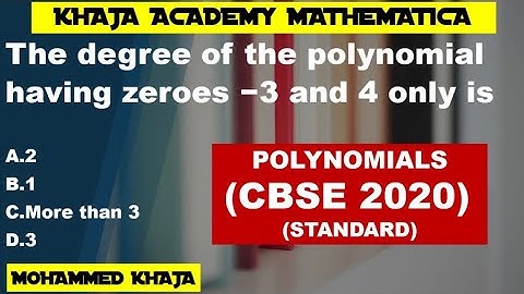 The degree of the polynomial having zeroes −3 and 4 only is   POLYNOMIALS  (CBSE 2020 STANDARD)