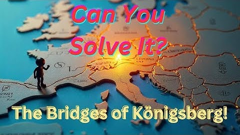 The Problem of the Bridges of Königsberg | 3D Learning Lab