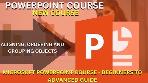 Microsoft PowerPoint Course : Aligning and grouping objects /Master Microsoft PowerPoint