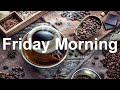 Friday Morning Jazz - Positive Sweet Morning Music and Relax Good Mood Jazz to Chill Out