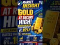 “GOLD AT RECORD HIGH!”#Goldprice #Goldnews #gold #MarketInsight #Stockmarketindia #news #viral