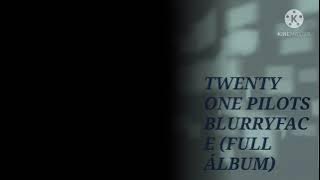 TWENTY ONE PILOTS - BLURRYFACEE(FULL ALBUM)