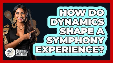 How Do Dynamics Shape A Symphony Experience? - Classical Serenade