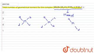 Total number of geometrical isomers for the complex `[RhBr(H_(2)O)(PPh_(3))(NH_(3))]` is `:`