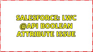Salesforce: LWC @api boolean attribute issue