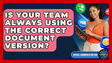 Is Your Team Always Using The Correct Document Version? - Virtual Communication Hub
