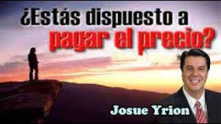 Josue Yrion - Y tú, ¿estás dispuesto a pagar el precio? #predicascristianas #sanadoctrina #biblia