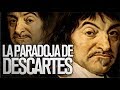 La paradoja de Descartes ¿Me engaño, luego existo?