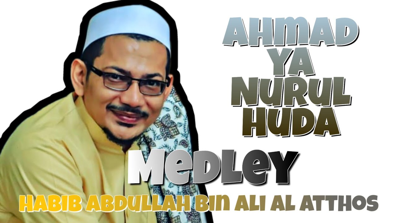 Ahmad Ya Nurul Huda Medley Habib Abdullah Bin Ali Al Athos ...