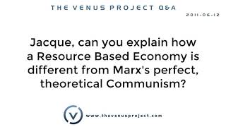 Jacque, can you explain how a Resource Based Economy is different from Marx's . . .