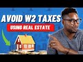 How to use real estate to avoid w2 taxes