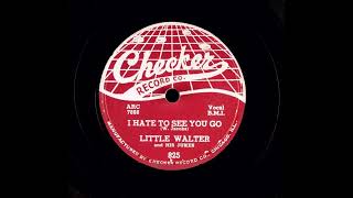 Little Walter And His Jukes - I Hate To See You Go