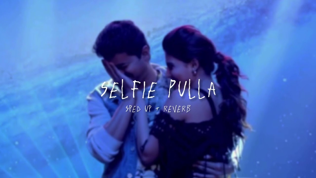 Selfie Pulla   sped up  reverb From Kaththi