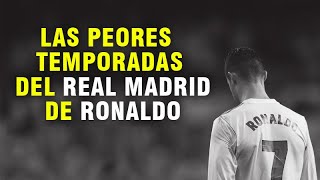 Las Peores temporadas del Real Madrid de Cristiano Ronaldo