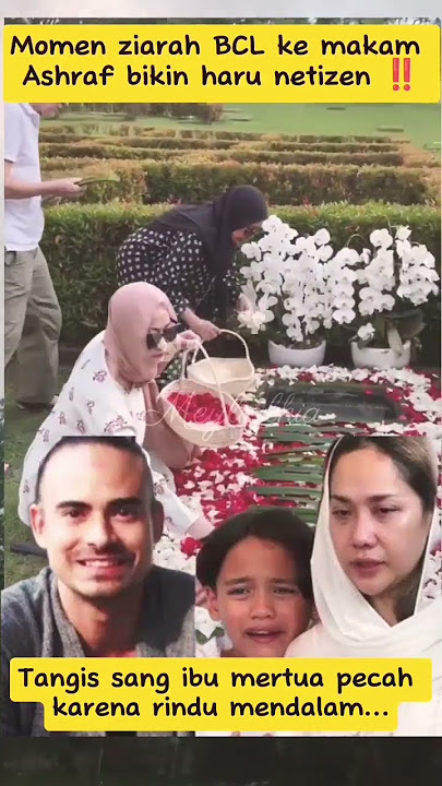 Momen Haru‼️ BCL Ziarah ke Makam Ashraf Bareng Mertua & Anak, Tangis Sang Ibu Pecah 😭 #bcl #ashraf
