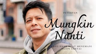 Download Lagu Peterpan - Mungkin Nanti | Lirik MP3 Download Lagu Peterpan - Mungkin Nanti | Lirik MP3