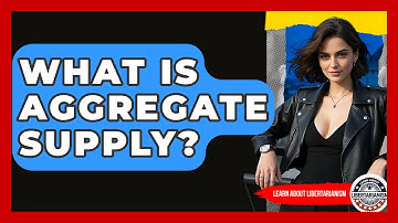 What Is Aggregate Supply? - Learn About Libertarianism