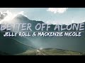 Jelly Roll Mackenzie Nicole Better Off Alone Lyrics Lyric Video 4k Video Jelly Roll Mackenzie Nicole Better Off Alone Lyrics Lyric Video 4k Video