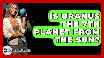 Is Uranus The 7th Planet From The Sun? - Physics Frontier