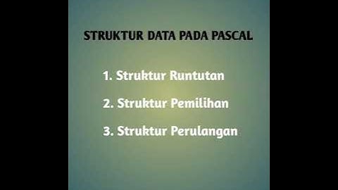 Struktur Algoritma ( Runtutan Pemilihan Dan Perulangan )