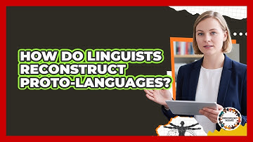 How Do Linguists Reconstruct Proto-Languages?