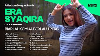 ERA SYAQIRA FULL ALBUM 2025 | Kumpulan Lagu Dangdut Remix Viral | BIARLAH SEMUA BERLALU PERGI