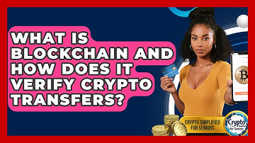 What Is Blockchain And How Does It Verify Crypto Transfers? - Crypto Simplified for Seniors