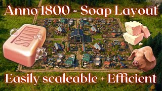 Anno1800 - Soap Production Layout (efficient, scaleable) screenshot 4