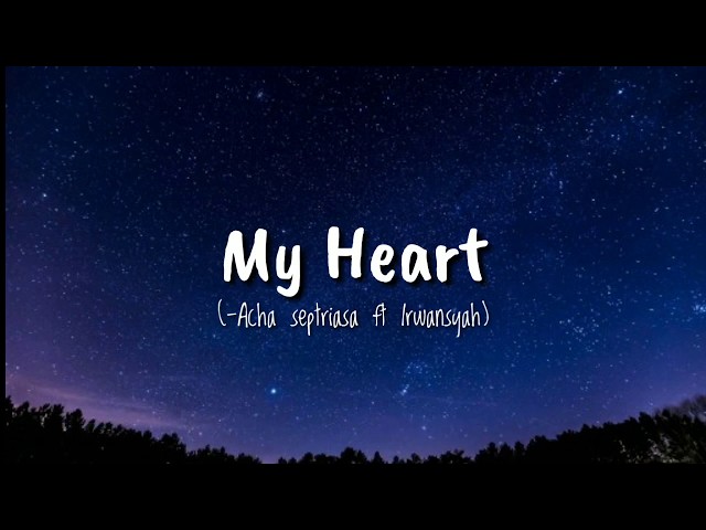 My Heart (-Acha Septriasa ft Irwansyah ) Vidio lirik class=