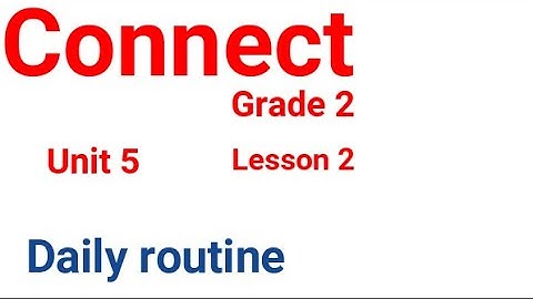 connect primary 2 unit 5 lesson 2 (daily routine)) كونكت تانية ابتدائي الوحدة الخامسة الدرس الثاني