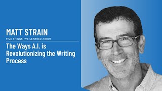 Matt Strain - The Ways A.I. is Revolutionizing the Writing Process