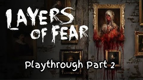 Layers of Fear Playthrough Part 2 (No Commentary)