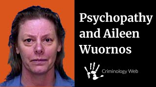 Psychopathy: What is it, how to test it, and the case of Aileen Wuornos