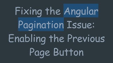 Fixing the Angular Pagination Issue: Enabling the Previous Page Button